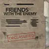 Friends With The Enemy - Declassified